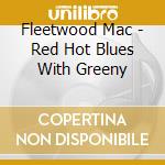 Fleetwood Mac - Red Hot Blues With Greeny cd