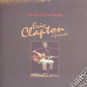 Eric Clapton & Friends - The Master At Work cd musicale di Eric Clapton & Friends