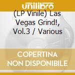 (LP Vinile) Las Vegas Grind!, Vol.3 / Various lp vinile di Artisti Vari