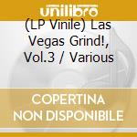 (LP Vinile) Las Vegas Grind!, Vol.3 / Various vinile