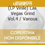 (LP Vinile) Las Vegas Grind Vol.4 / Various vinile