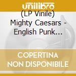 (LP Vinile) Mighty Caesars - English Punk Rock Explosi lp vinile di Caesars Mighty