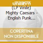 (LP Vinile) Mighty Caesars - English Punk Rock Explosi vinile