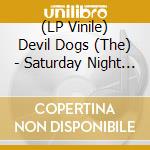 (LP Vinile) Devil Dogs (The) - Saturday Night Fever vinile