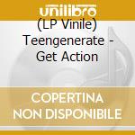 (LP Vinile) Teengenerate - Get Action lp vinile