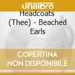 Headcoats (Thee) - Beached Earls cd musicale di Headcoats, Thee