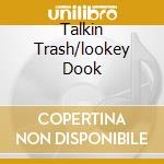 Talkin Trash/lookey Dook cd