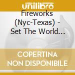 Fireworks (Nyc-Texas) - Set The World On Fire cd