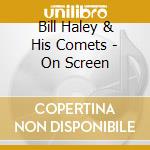 Bill Haley & His Comets - On Screen cd