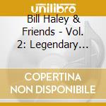 Bill Haley & Friends - Vol. 2: Legendary Cowboy Recordings cd