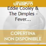 Eddie Cooley & The Dimples - Fever (1956-1961) cd musicale di Eddie Cooley & The Dimples