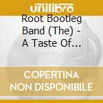 Root Bootleg Band (The) - A Taste Of Violence cd musicale di Root Bootleg Band (The)