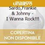 Sardo,Frankie & Johnny - I Wanna Rock!!! cd
