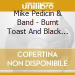 Mike Pedicin & Band - Burnt Toast And Black Coffee cd