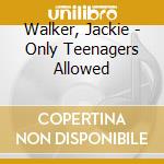 Walker, Jackie - Only Teenagers Allowed cd