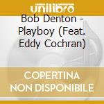Bob Denton - Playboy (Feat. Eddy Cochran) cd