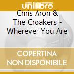 Chris Aron & The Croakers - Wherever You Are cd