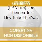 (LP Vinile) Joe Therrien Jr - Hey Babe! Let's Go Downtown vinile