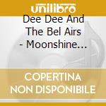 Dee Dee And The Bel Airs - Moonshine Recording Sessions Vol.1 cd