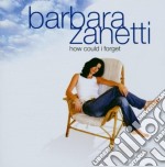 Barbara Zanetti - How Could I Forget