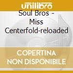 Soul Bros - Miss Centerfold-reloaded cd