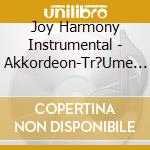 Joy Harmony Instrumental - Akkordeon-Tr?Ume In Gold cd musicale di Joy Harmony Instrumental