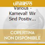 Various - Karneval! Wir Sind Positiv Bekloppt cd