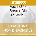 Aap Fut? - Bretter,Die Die Welt Bedeuten cd