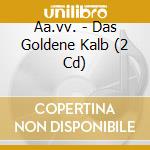 Aa.vv. - Das Goldene Kalb (2 Cd) cd