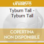 Tyburn Tall - Tyburn Tall