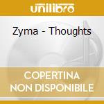 Zyma - Thoughts cd musicale di Zyma