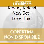 Kovac, Roland New Set - Love That cd musicale di Kovac, Roland New Set
