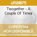 Twogether - A Couple Of Times cd