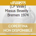 (LP Vinile) Missus Beastly - Bremen 1974 vinile