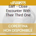 Eiliff - Close Encounter With Their Third One cd