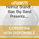 Helmut Brandt - Rias Big Band Presents... cd musicale di Helmut Brandt