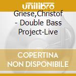 Griese,Christof - Double Bass Project-Live cd