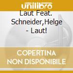 Laut Feat. Schneider,Helge - Laut! cd musicale di Laut Feat. Schneider,Helge