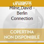 Milne,David - Berlin Connection cd