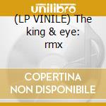 (LP VINILE) The king & eye: rmx cd