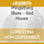 Pfingstberg Blues - Red House cd musicale di Pfingstberg Blues