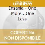 Insania - One More...One Less cd musicale di Insania
