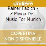 Rainer Fabich - Z-Minga.De - Music For Munich cd musicale di Rainer Fabich