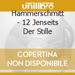 Hammerschmitt - 12 Jenseits Der Stille cd musicale di Hammerschmitt