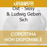 Ost - Sissy & Ludwig Geben Sich cd