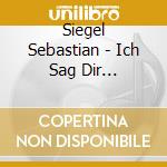 Siegel Sebastian - Ich Sag Dir Dankeschoen cd musicale di Siegel Sebastian