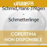 Schmid,Hans-J?Rgen - Schmetterlinge cd