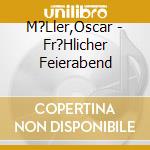 M?Ller,Oscar - Fr?Hlicher Feierabend cd