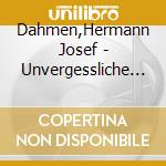 Dahmen,Hermann Josef - Unvergessliche Weisen Und Originalchors?Tze cd
