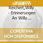 Reichert,Willy - Erinnerungen An Willy Reichert cd musicale di Reichert,Willy